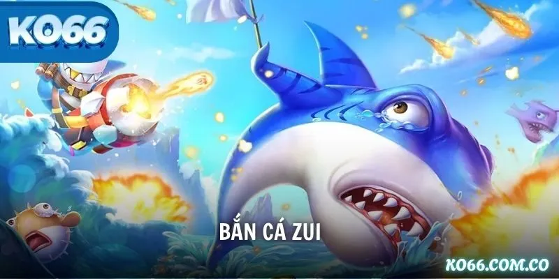 Bắn Cá Zui