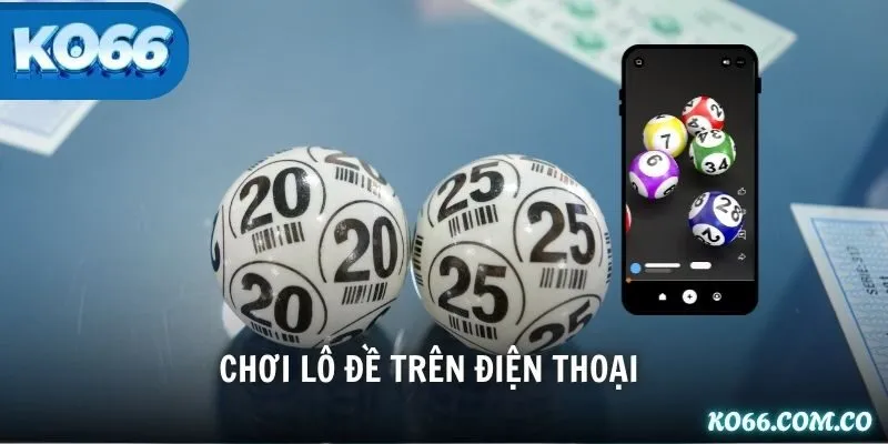 Chơi lô đề trên điện thoại