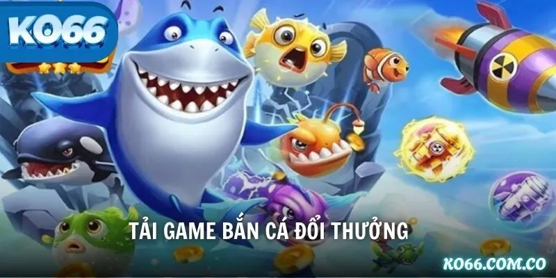 tải game bắn cá đổi thưởng