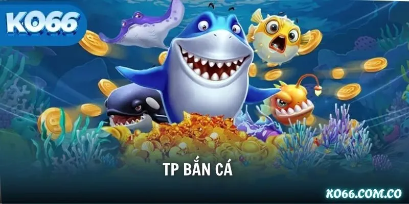 TP Bắn Cá